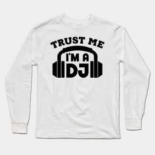 Trust Me, I'm a DJ Long Sleeve T-Shirt